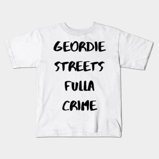 Geordie Streets fulla crime Kids T-Shirt